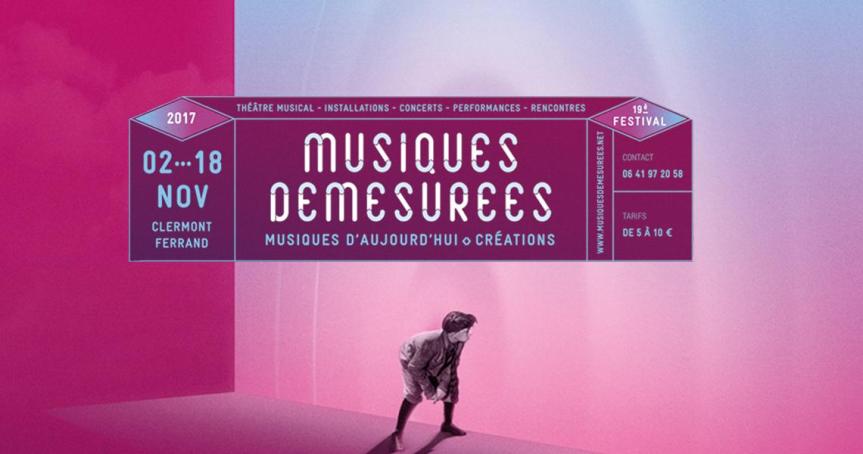 FESTIVAL DES MUSIQUES DEMESUREES, 19e EDITION, CLERMONT-FERRAND